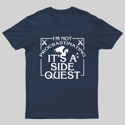 I'm Not Procrastinating, It's A Side Quest Geeky T-Shirt