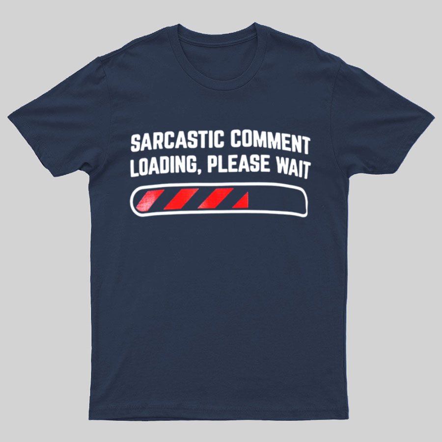 Sarcastic Comment Loading Please Wait Fun Sarcastic Humor Unisex T-Shirt
