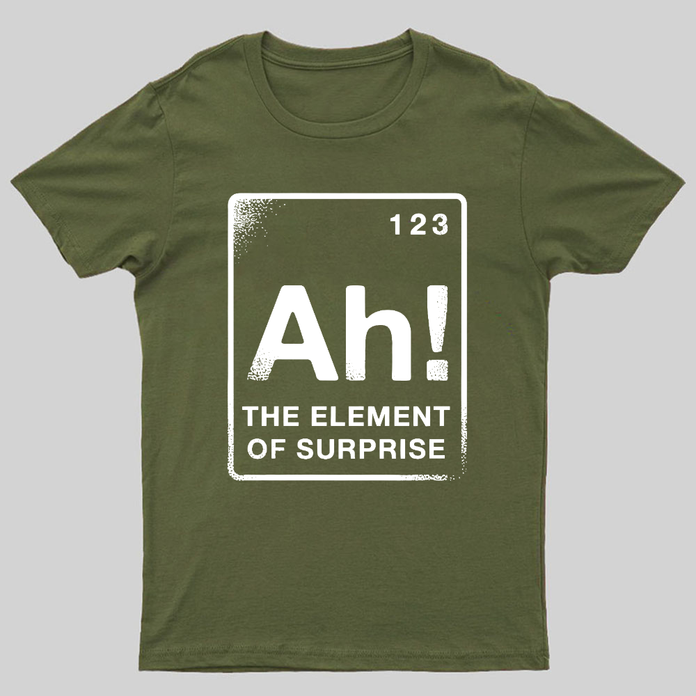 The Element Of Surprise Geeky T-Shirt