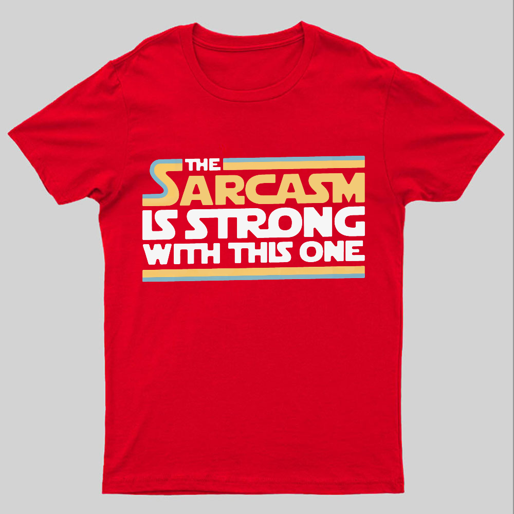 The Sarcasm Is Strong With This One Geeky T-Shirt