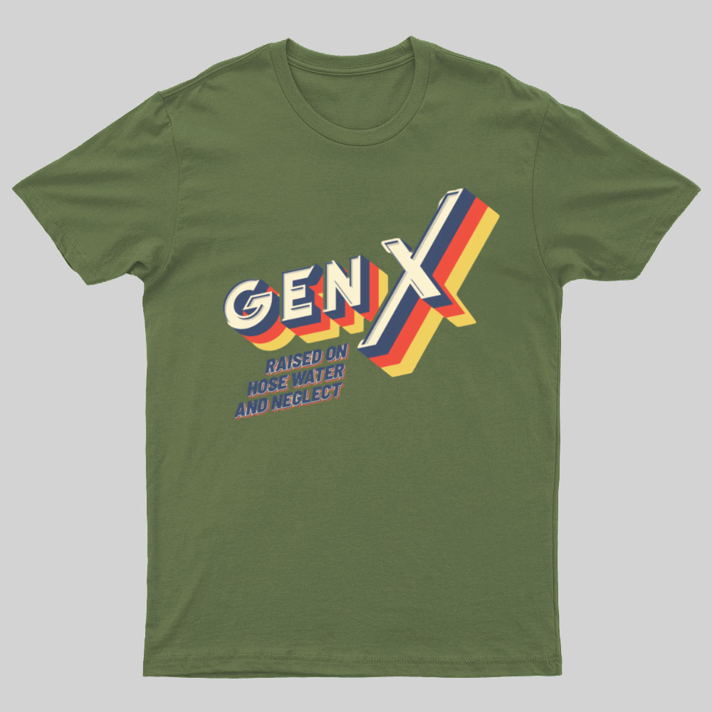 GEN X Raised On Hose Water And Neglect Nerdy T-Shirt