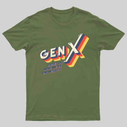 GEN X Raised On Hose Water And Neglect Nerdy T-Shirt