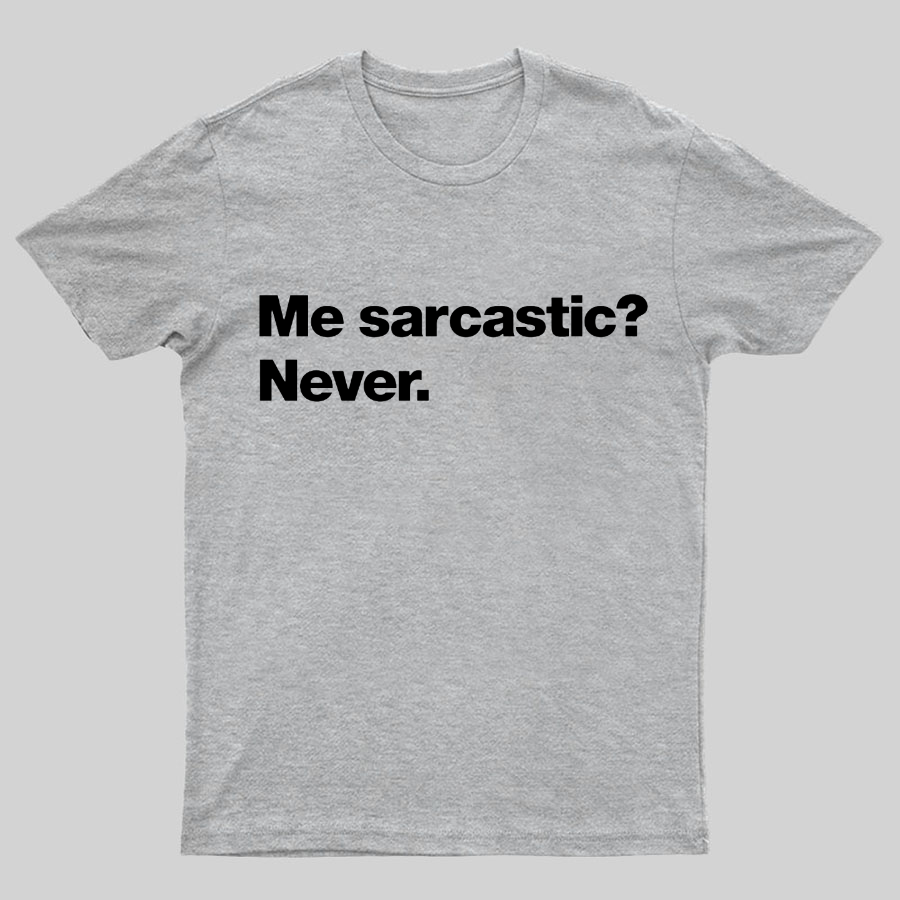 Me Sarcastic Never Geeky T-Shirt