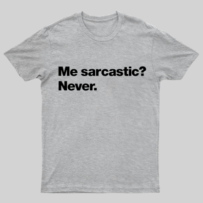 Me Sarcastic Never Geeky T-Shirt