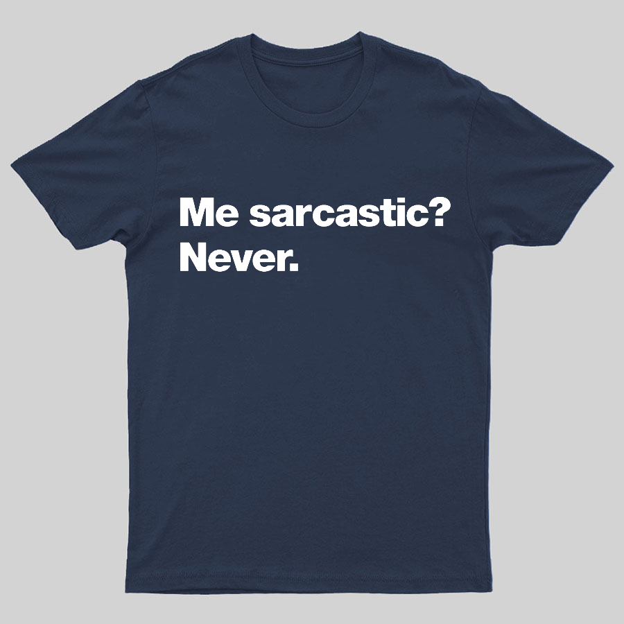 Me Sarcastic Never Geeky T-Shirt