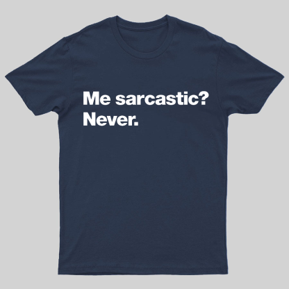 Me Sarcastic Never Geeky T-Shirt