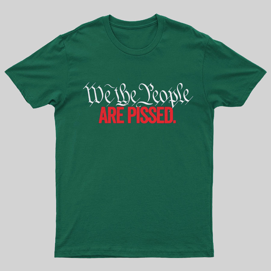 We The People Are Pissed Off T-Shirt