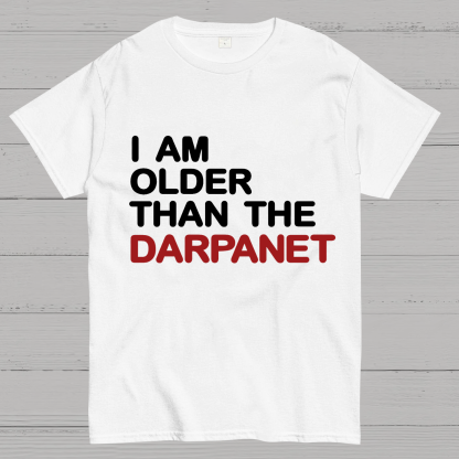 I Am Older Than The Darpanet Geeky T-Shirt