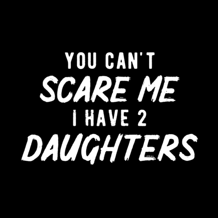 Can't Scare Me I Have Two Daughter Funny Dad T-Shirt