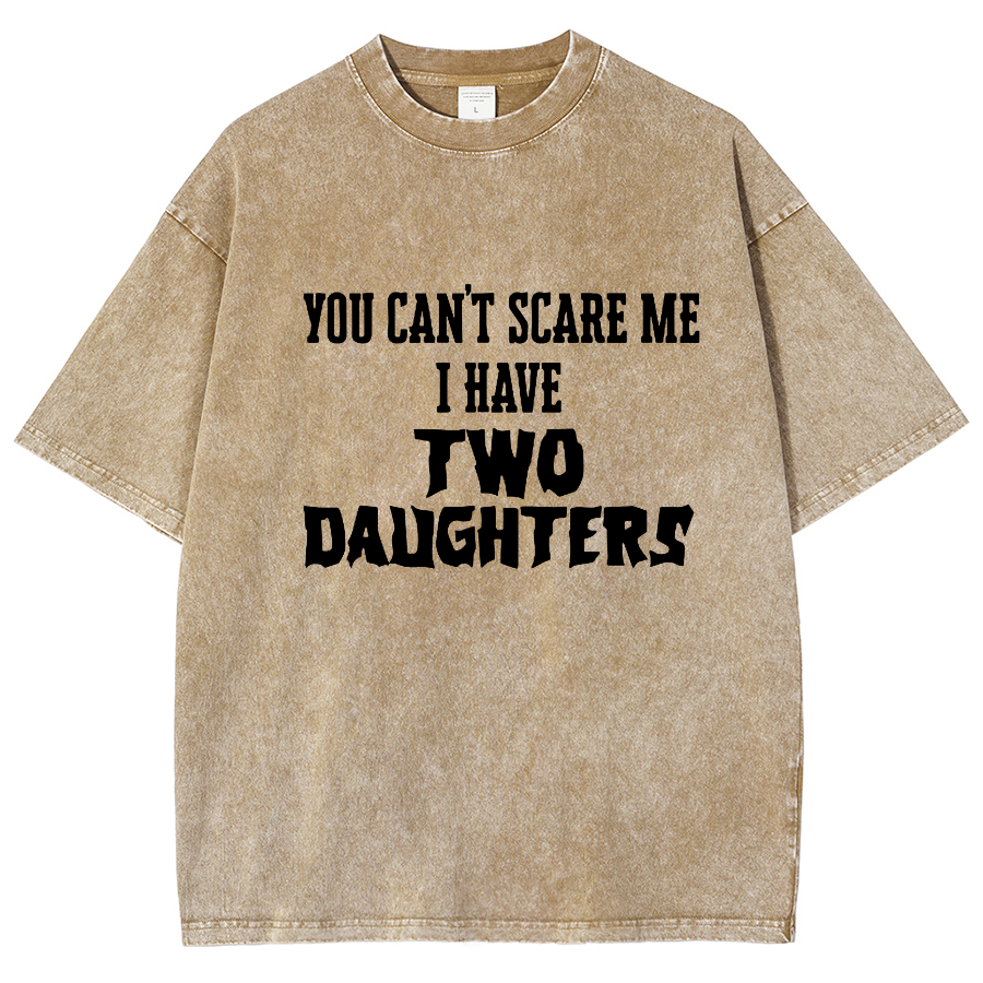 You Can't Scare Me I Have Two Daughters Funny Dad Vintage Distressed T-shirt