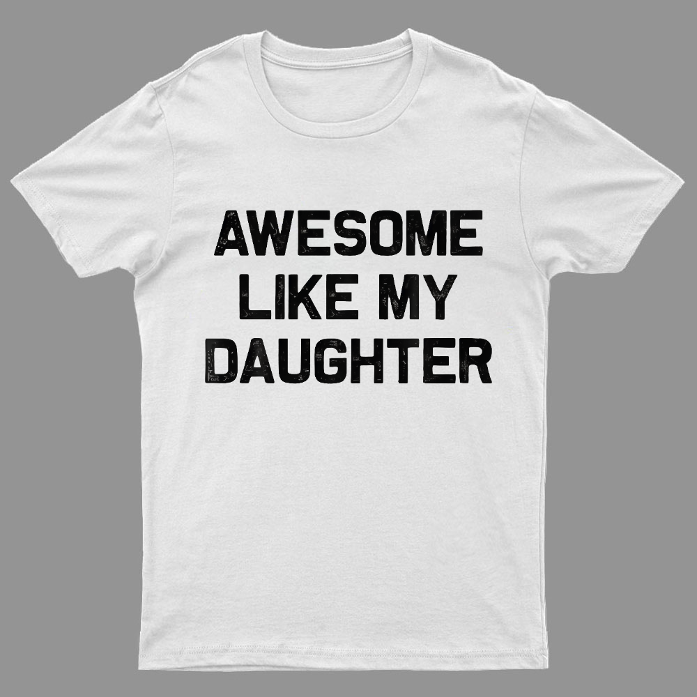 Awesome Like My Daughter Geeky T-Shirt