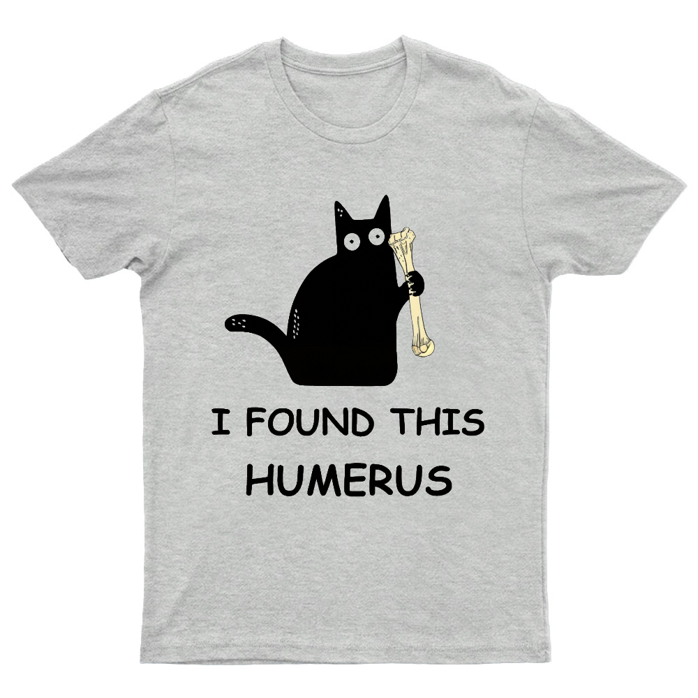 I Found This Humerus Nerdy T-Shirt
