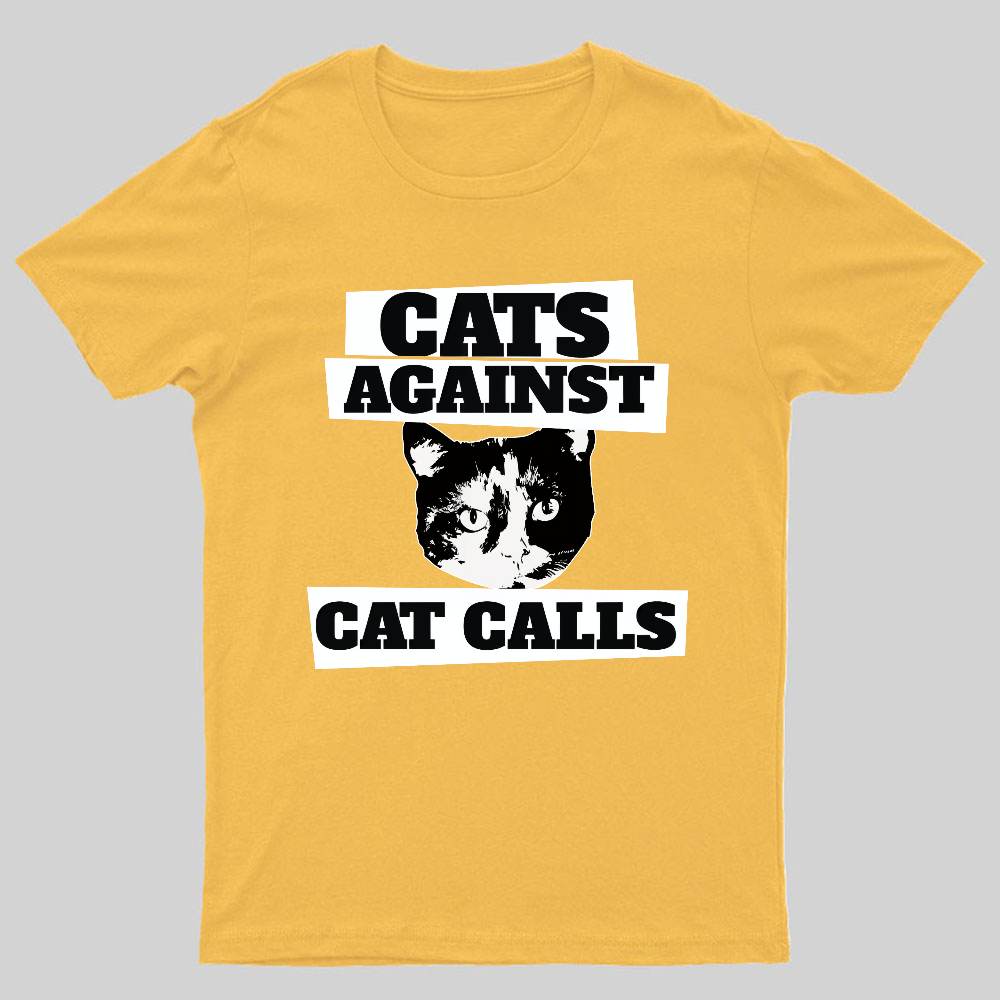 Cats against cat calls Geeky T-Shirt