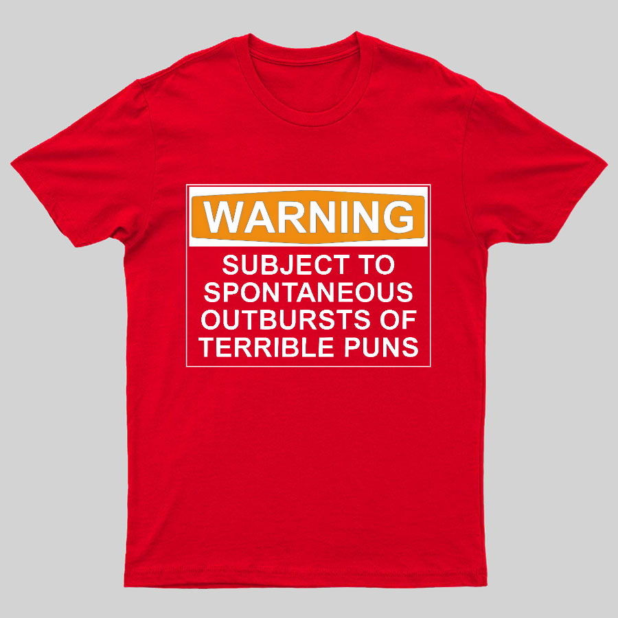 Warning - Terrible Puns! Geeky T-Shirt