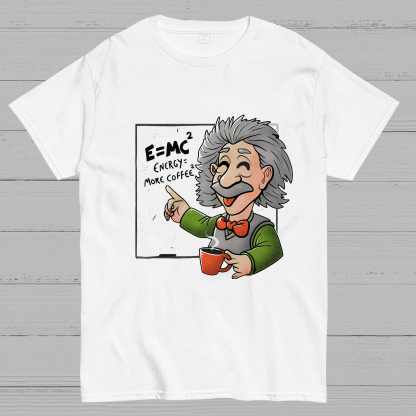 Energy More Coffee - Funny Nerd Einstein Theory Nerdy T-Shirt