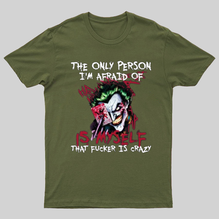 The Only Person I‘m Afraid Of Is Myself Crazy Geeky T-Shirt