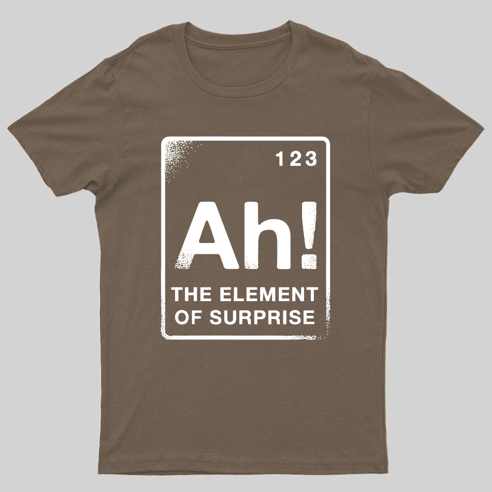The Element Of Surprise Geeky T-Shirt