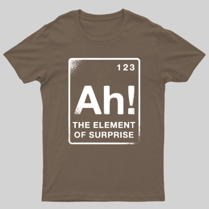 The Element Of Surprise Geeky T-Shirt