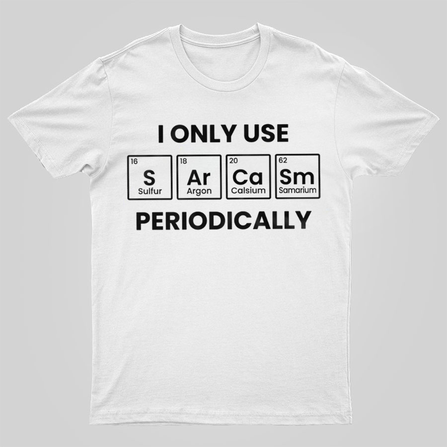 Chemistry Periodic Table Sarcasm Funny Tee