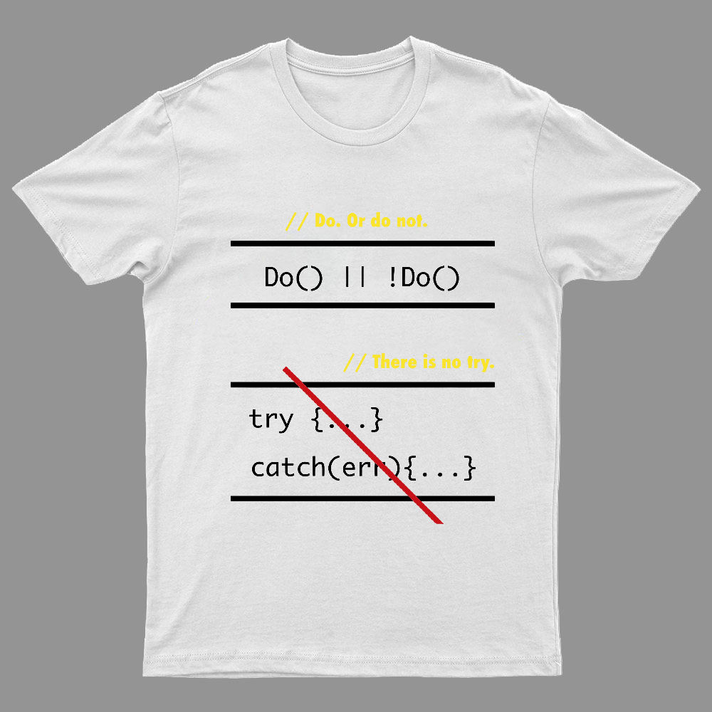 There is No Try in Code (JavaScript) Geeky T-Shirt