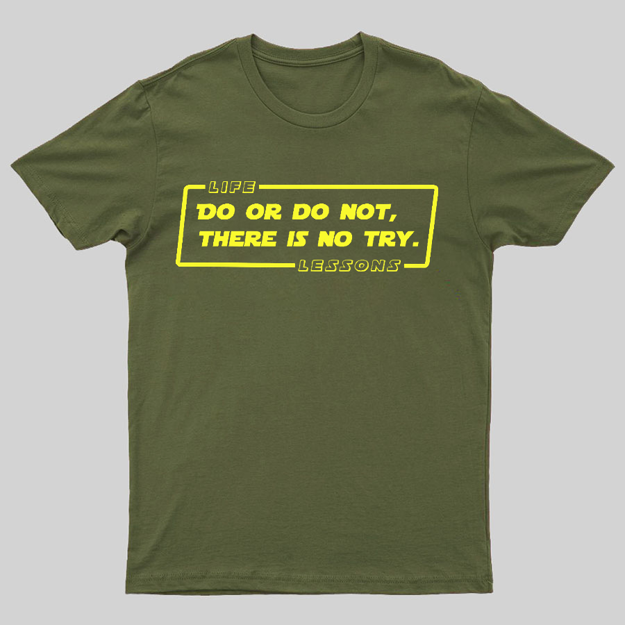 Do Or Do Not. There Is No Try Geeky T-Shirt