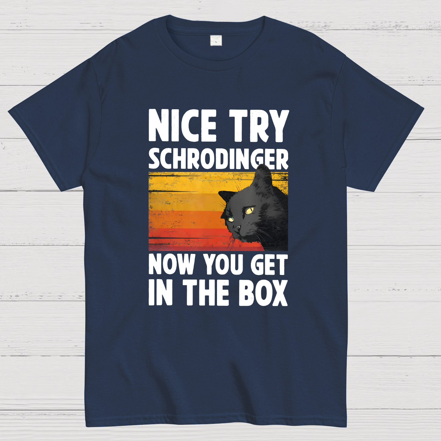 Nice Try Schrodinger Now You Get In The Box Black Cat Funny Nerdy T-Shirt