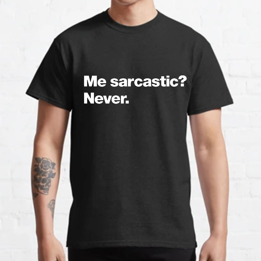 Me Sarcastic Never Geeky T-Shirt