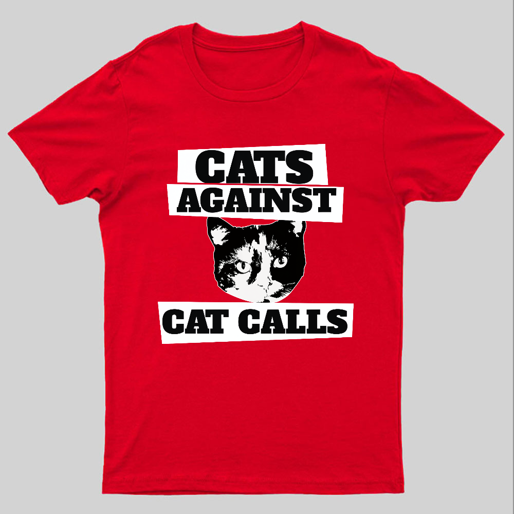 Cats against cat calls Geeky T-Shirt