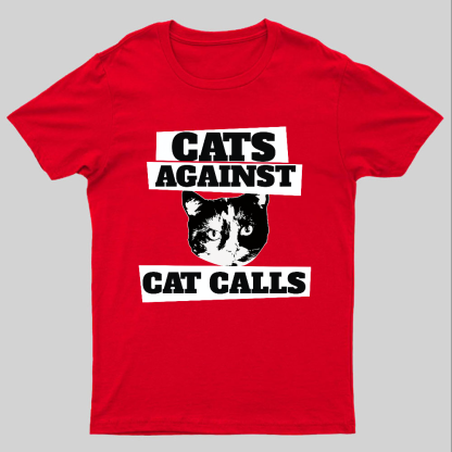 Cats against cat calls Geeky T-Shirt