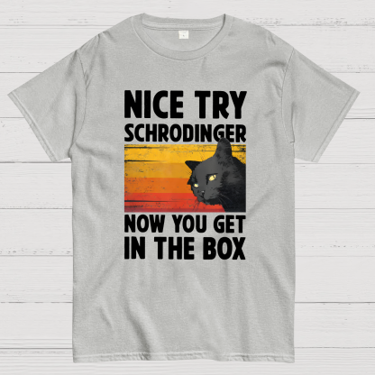 Nice Try Schrodinger Now You Get In The Box Black Cat Funny Nerdy T-Shirt