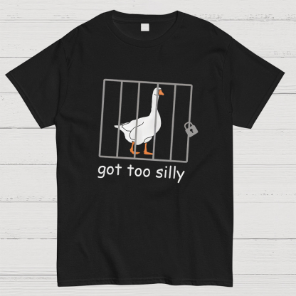 Got Too Silly Shirt, Silly Goose Shirt