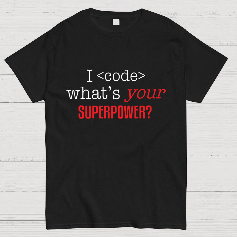 I Code Whats Your Superpower Geeky T-Shirt