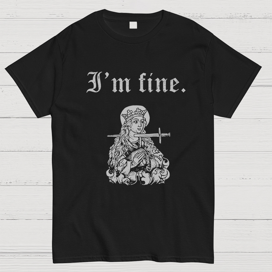 I'm fine sarcastic medieval Geeky T-Shirt