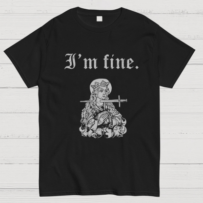 I'm fine sarcastic medieval Geeky T-Shirt