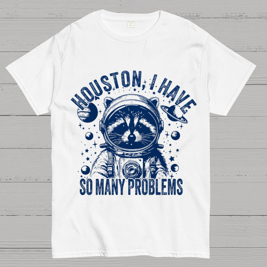 Houston, I Have So Many Problems Funny Nerdy T-Shirt
