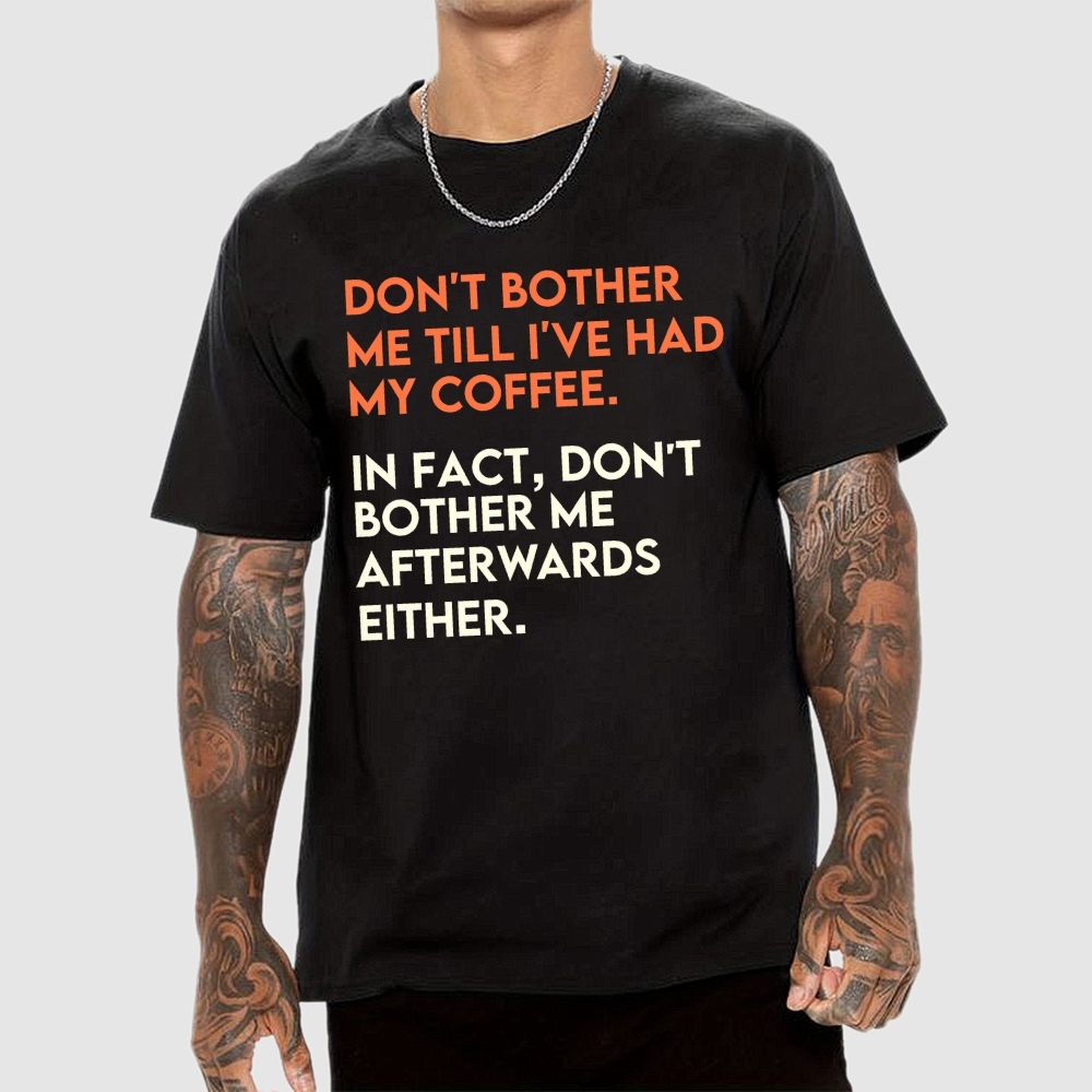 Don't bother me before I've had my coffee. Geek T-Shirt