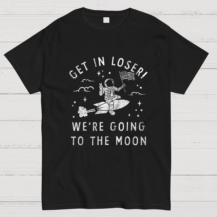 Get In Loser, We're Going To The Moon Geeky T-Shirt