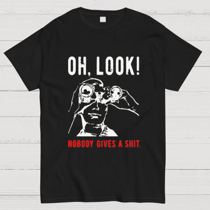 Oh Look Nobody Gives A Shit Sarcastic Funny T-Shirt