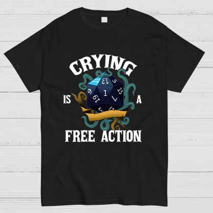 Crying Is A Free Action Funny DND Geeky T-Shirt