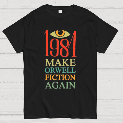 Make Orwell fiction again Geeky T-Shirt