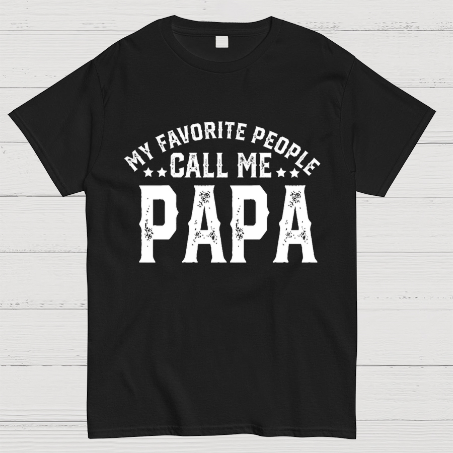 My Favorite People Call Me Papa Shirt, Dad Gift