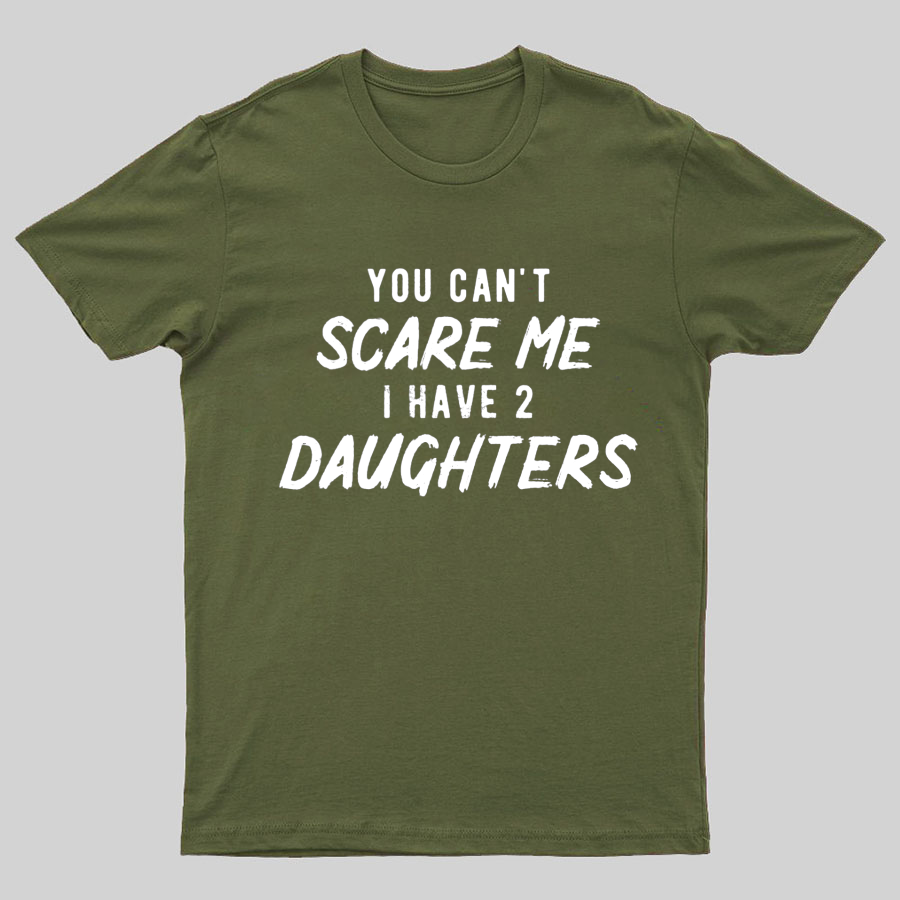 Can't Scare Me I Have Two Daughter Funny Dad T-Shirt
