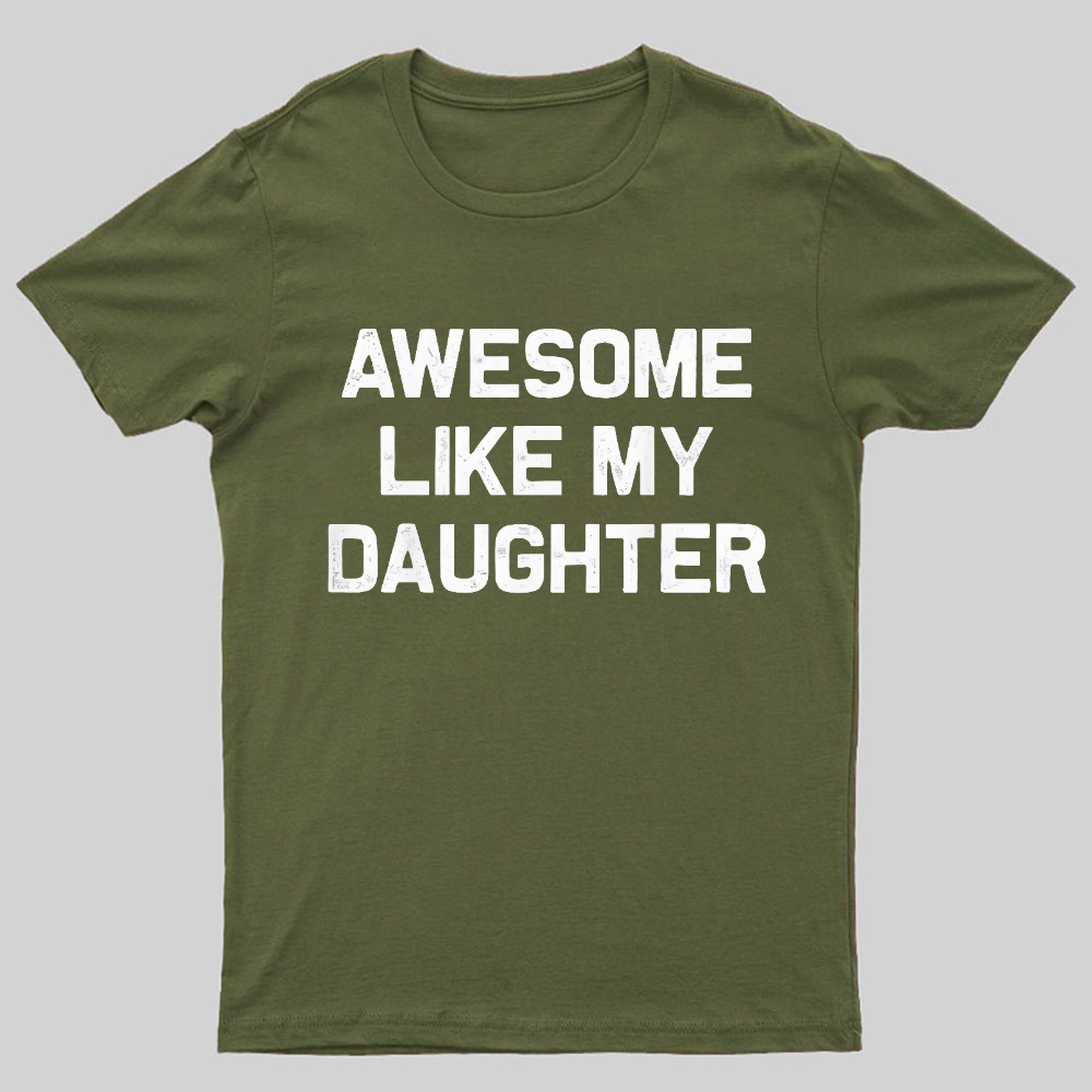 Awesome Like My Daughter Geeky T-Shirt