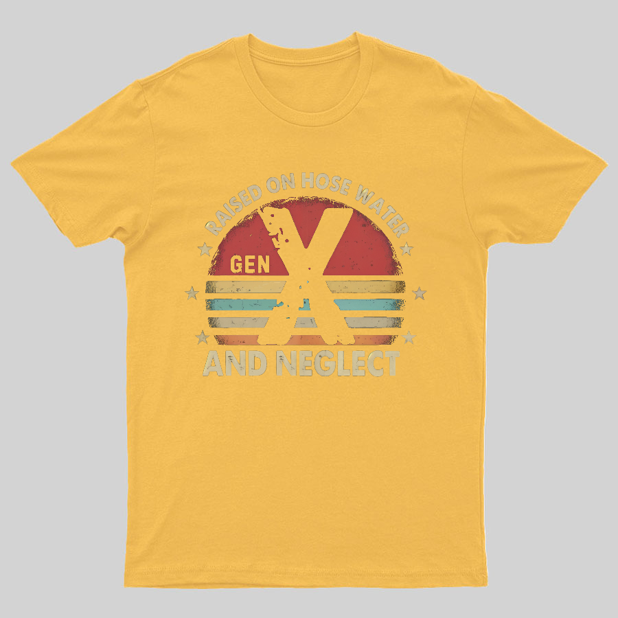 Retro Generation X - Gen X Raised On Hose Water And Neglect Geeky T-Shirt