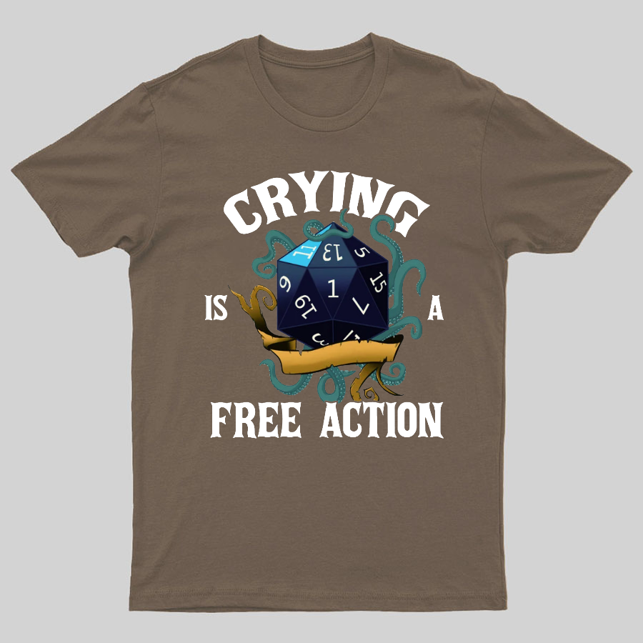 Crying Is A Free Action Funny DND Geeky T-Shirt