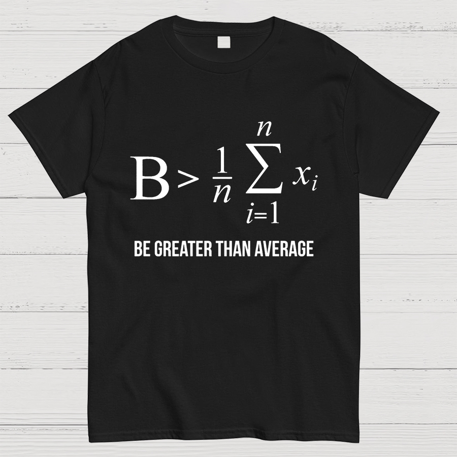 Math Gifts Be Greater Than Average Geeky T-Shirt