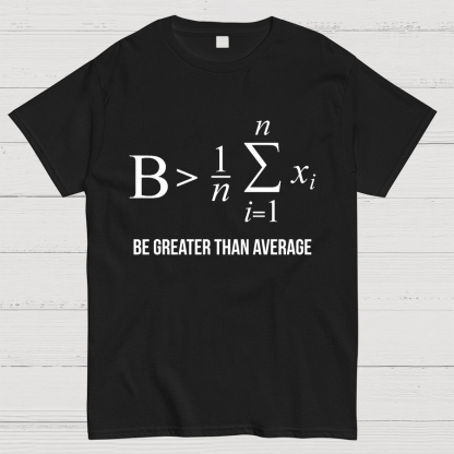 Math Gifts Be Greater Than Average Geeky T-Shirt