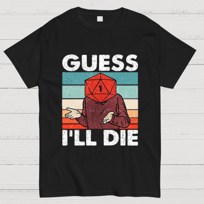 Guess I'll Die Geeky T-Shirt