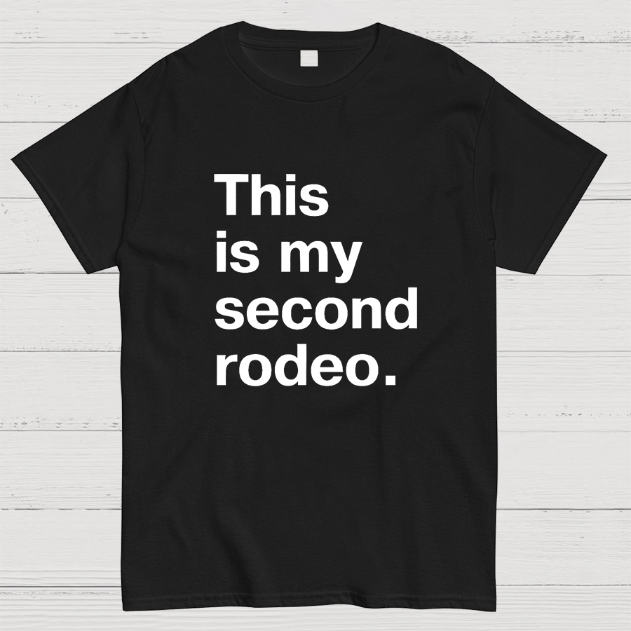 This is my second rodeo Geeky T-Shirt