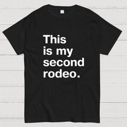 This is my second rodeo Geeky T-Shirt